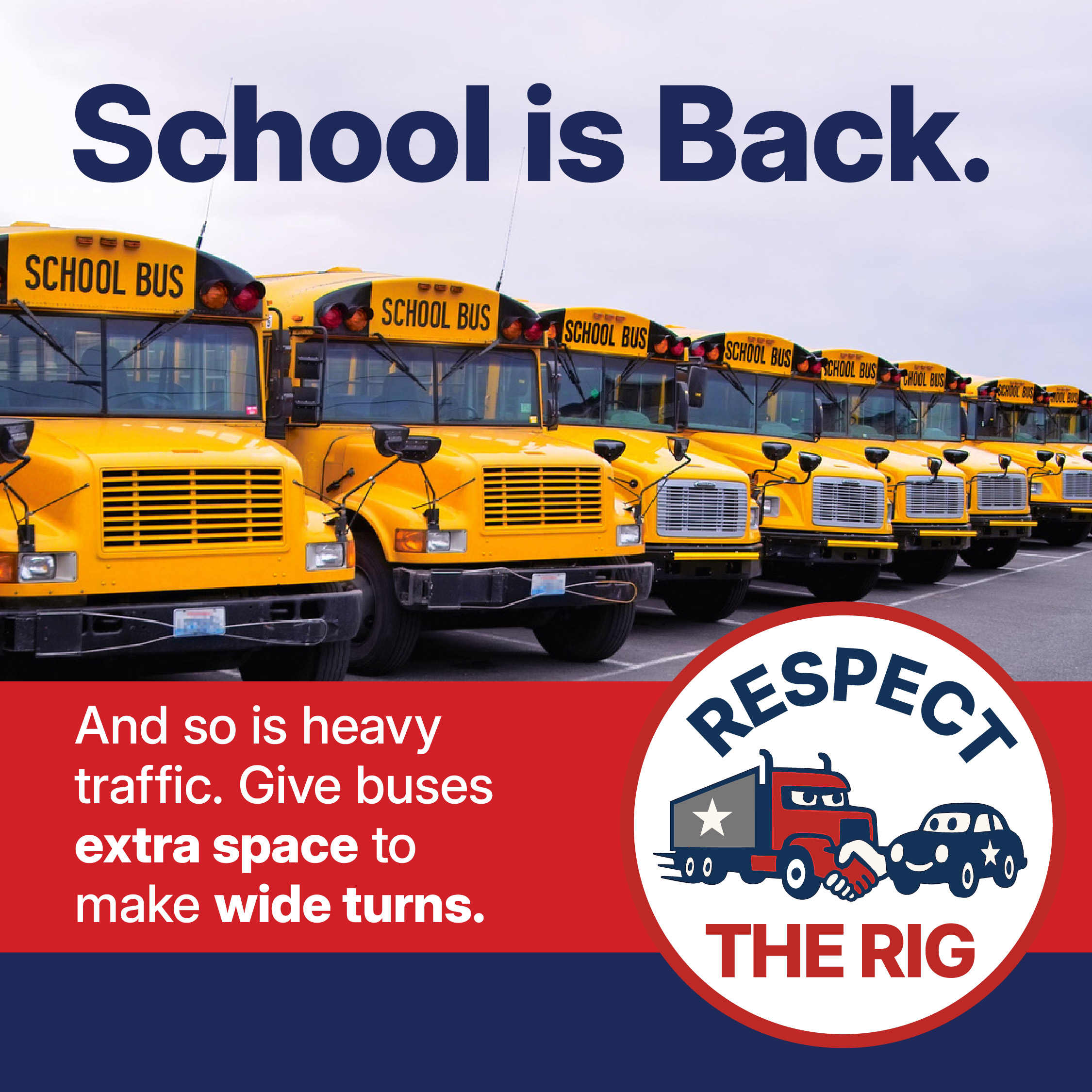 School is back. And so is heavy traffic. Give buses extra room to make wide turns.